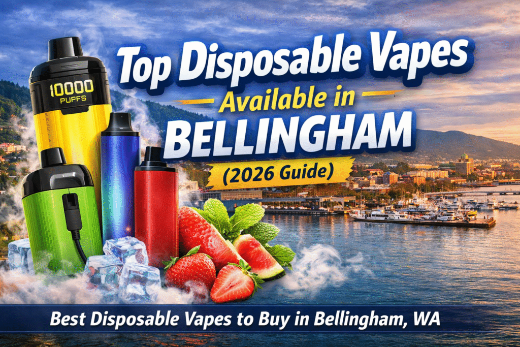 Top Disposable Vapes Available in Bellingham (2026 Guide)